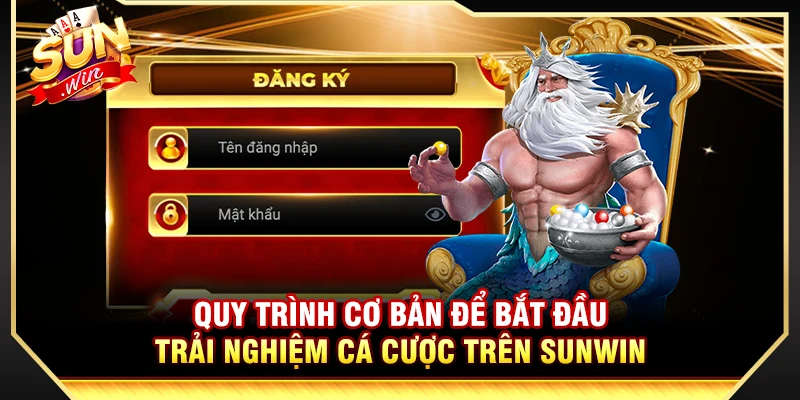Quy trình cơ bản để bắt đầu trải nghiệm cá cược trên Sunwin 