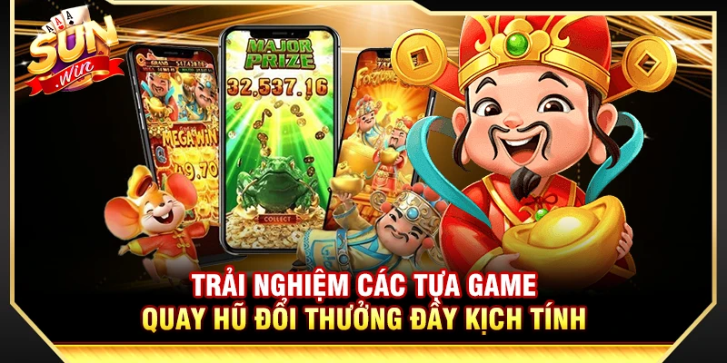 Trải nghiệm các tựa game quay hũ đổi thưởng đầy kịch tính 